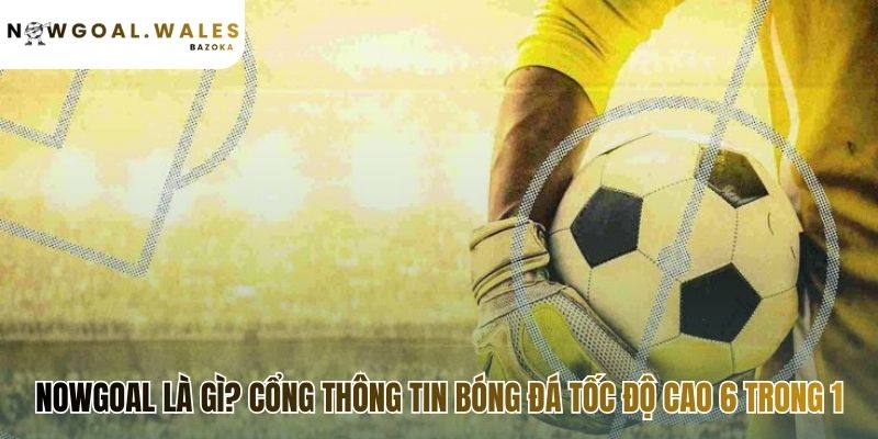 Nowgoal: A Comprehensive 6-in-1 Football Data Solution